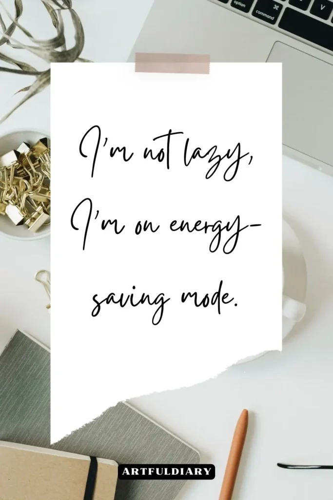 I’m not lazy, I’m on energy-saving mode, quotes