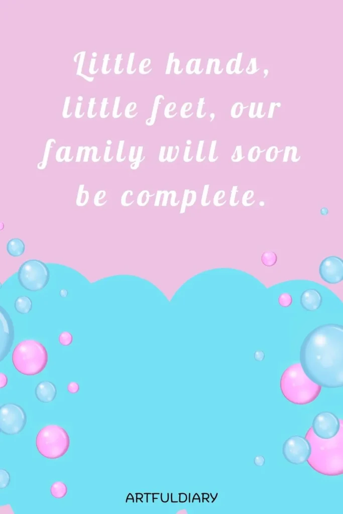 Little hands, little feet, our family will soon be complete, quotes