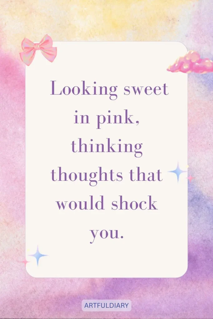 Looking sweet in pink, thinking thoughts that would shock you, quotes