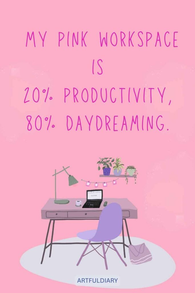 My pink workspace is 20% productivity, 80% daydreaming, quotes
