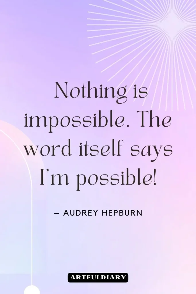 Nothing is impossible. The word itself says I’m possible! quotes