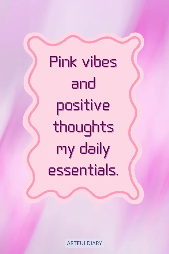 Pink vibes and positive thoughts my daily essentials, quotes
