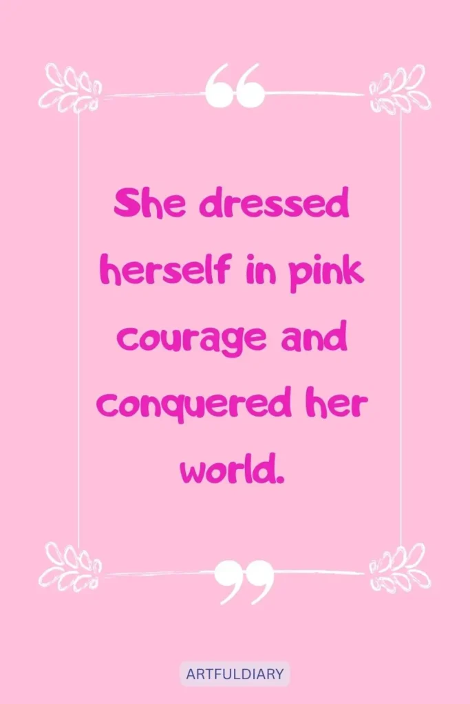 She dressed herself in pink courage and conquered her world, quotes