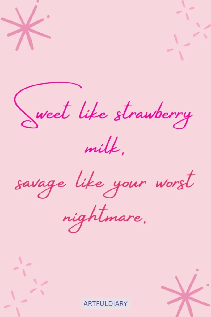 Sweet like strawberry milk, savage like your worst nightmare, quotes
