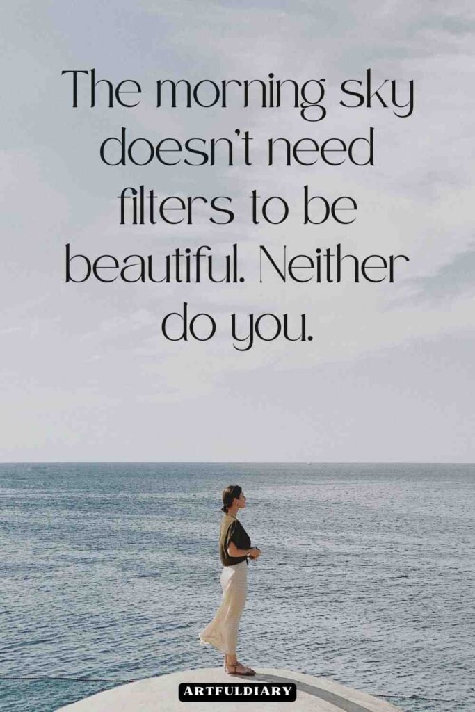 The morning sky doesn’t need filters to be beautiful. Neither do you, quotes
