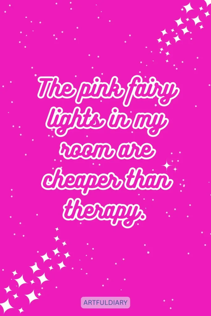 The pink fairy lights in my room are cheaper than therapy, quotes