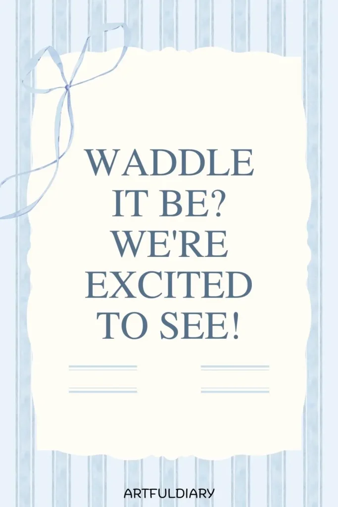 Waddle it be? We're excited to see! quotes