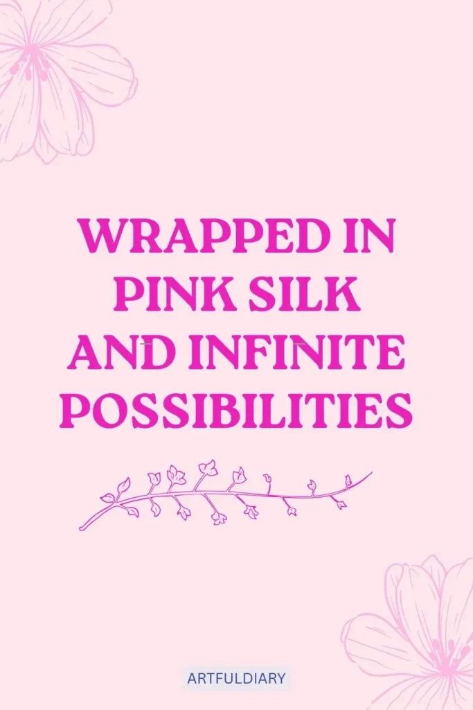 Wrapped in pink silk and infinite possibilities, quotes