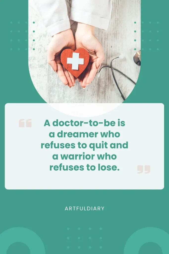 A doctor-to-be is a dreamer who refuses to quit and a warrior who refuses to lose, quote