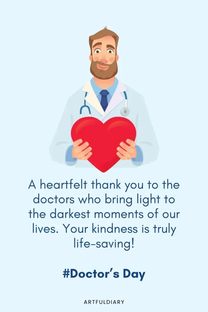 A heartfelt thank you to the doctors who bring light to the darkest moments of our lives. Your kindness is truly life-saving, quote