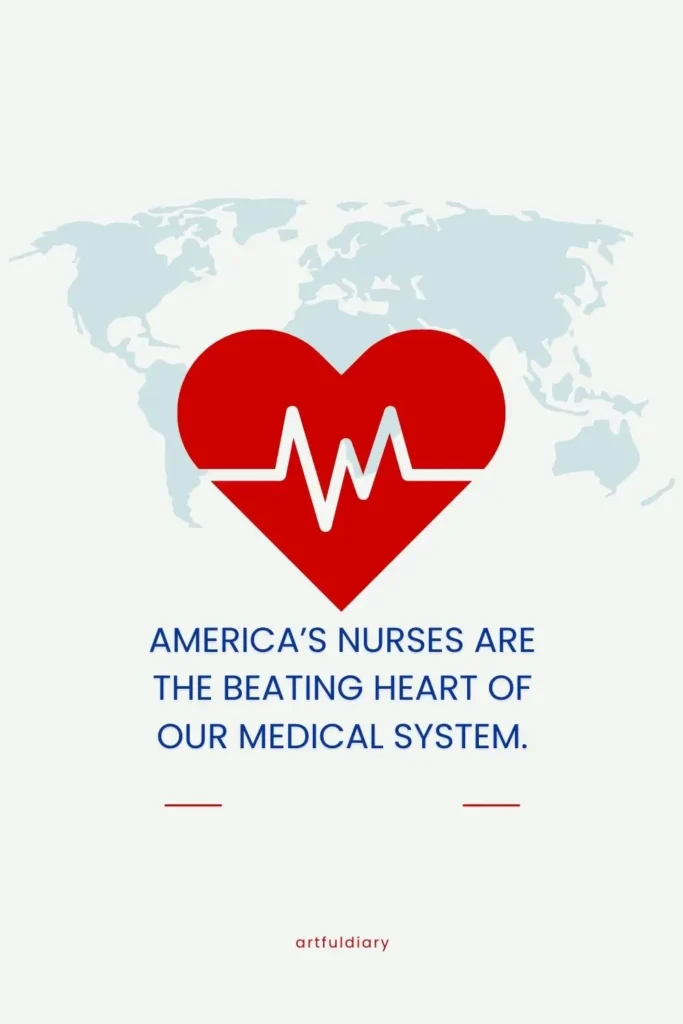 America’s nurses are the beating heart of our medical system, quote