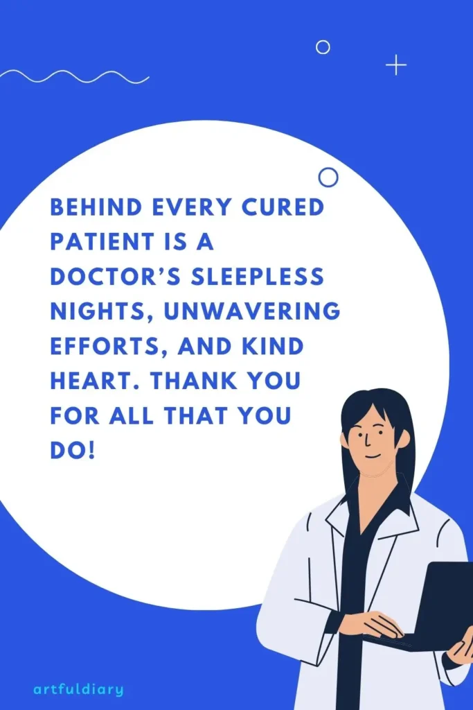 Behind every cured patient is a doctor’s sleepless nights, unwavering efforts, and kind heart. Thank you for all that you do, quote