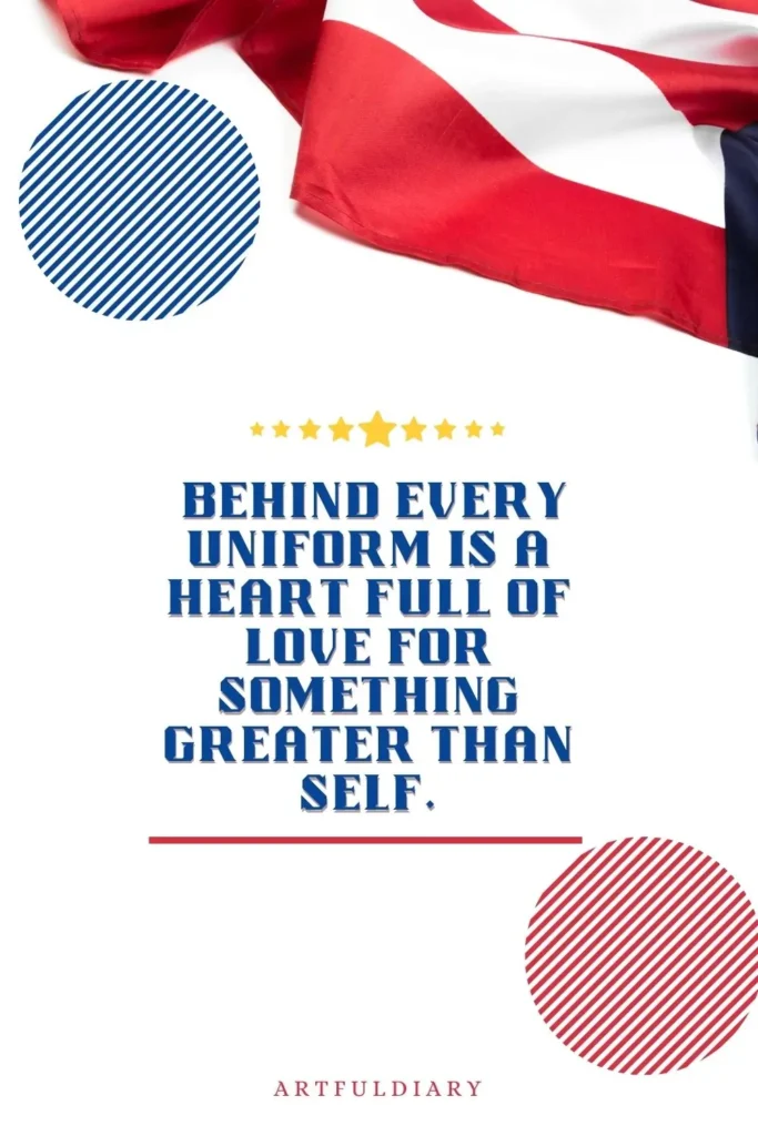 Behind every uniform is a heart full of love for something greater than self. quotes