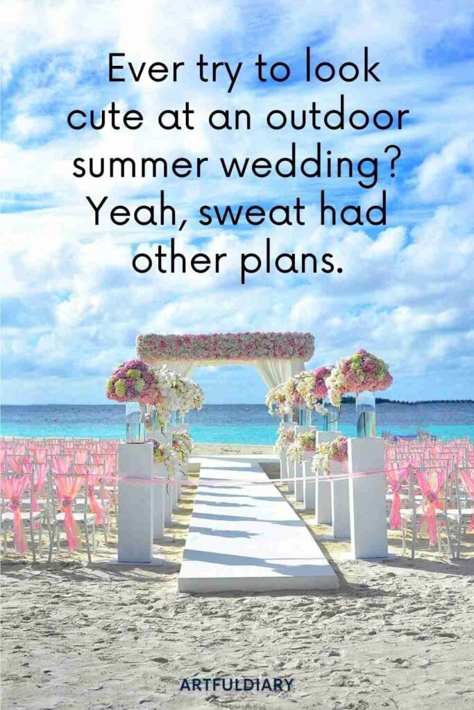 Ever try to look cute at an outdoor summer wedding? Yeah, sweat had other plans, summer puns