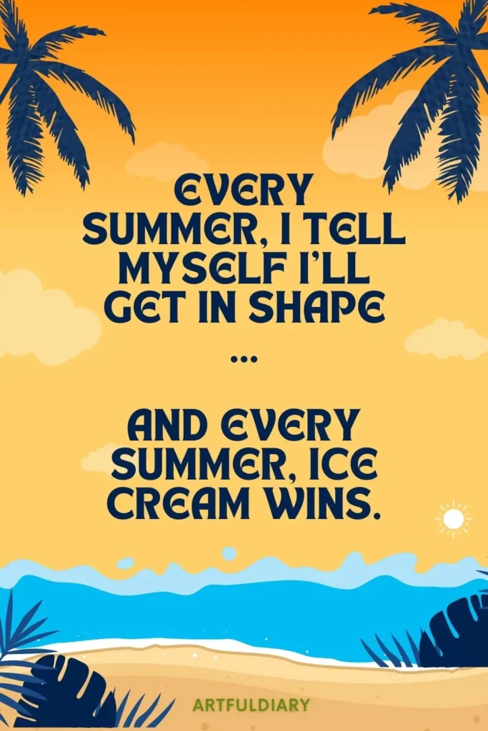 Every summer, I tell myself I’ll get in shape … and every summer, ice cream wins, summer puns