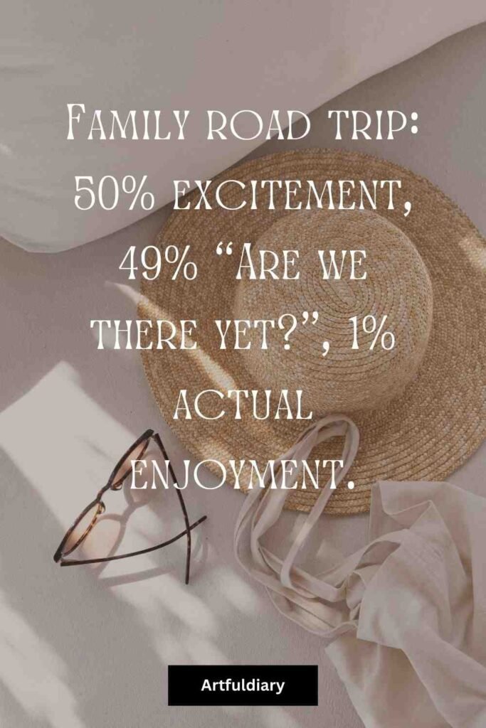 Family road trip_ 50% excitement, 49% “Are we there yet?”, 1% actual enjoyment, summer puns