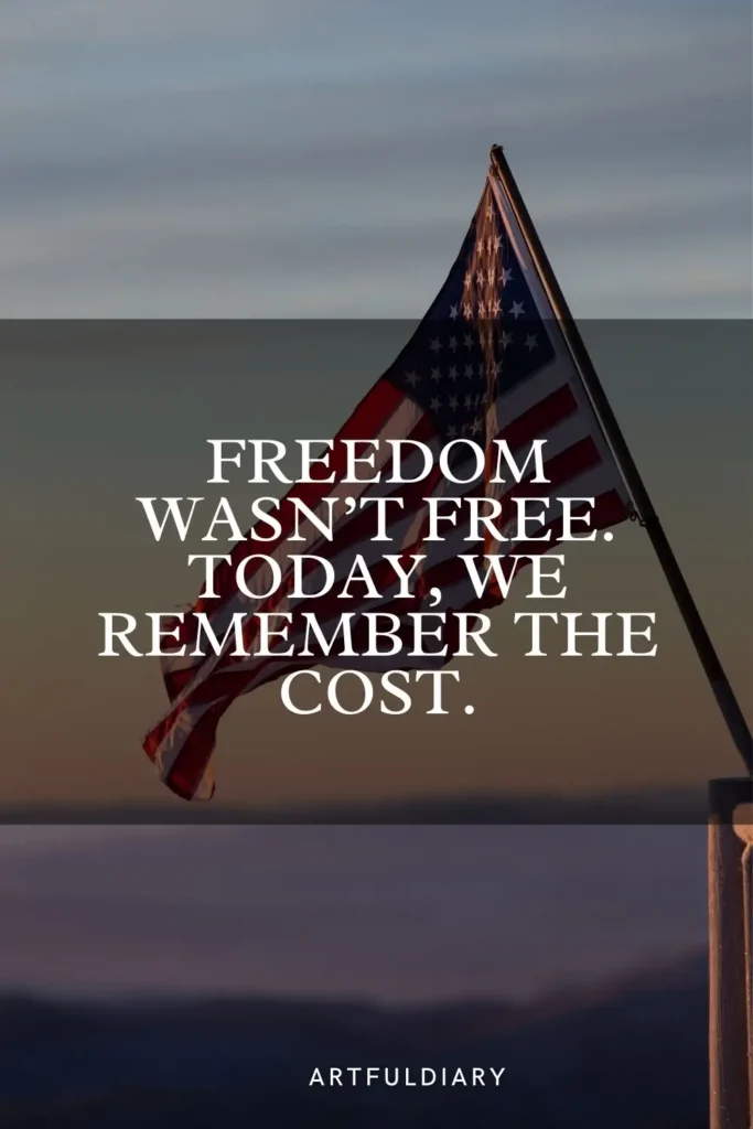 Freedom wasn’t free. Today, we remember the cost. quotes