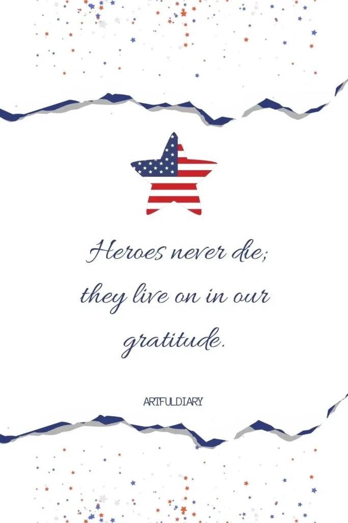heroes never die, they live on in our gratitude. quotes
