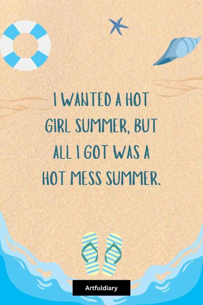 I wanted a hot girl summer, but all I got was a hot mess summer, summer puns