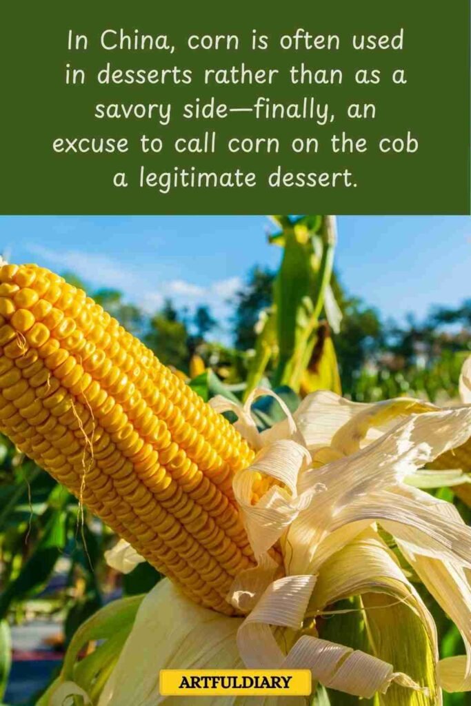 In China, corn is often used in desserts rather than as a savory side—finally, an excuse to call corn on the cob a legitimate dessert, corn puns
