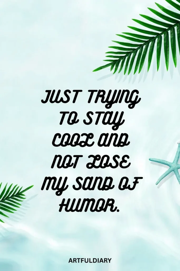 Just trying to stay cool and not lose my sand of humor, summer puns