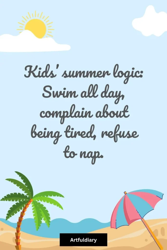 Kids’ summer logic: Swim all day, complain about being tired, refuse to nap, summer puns