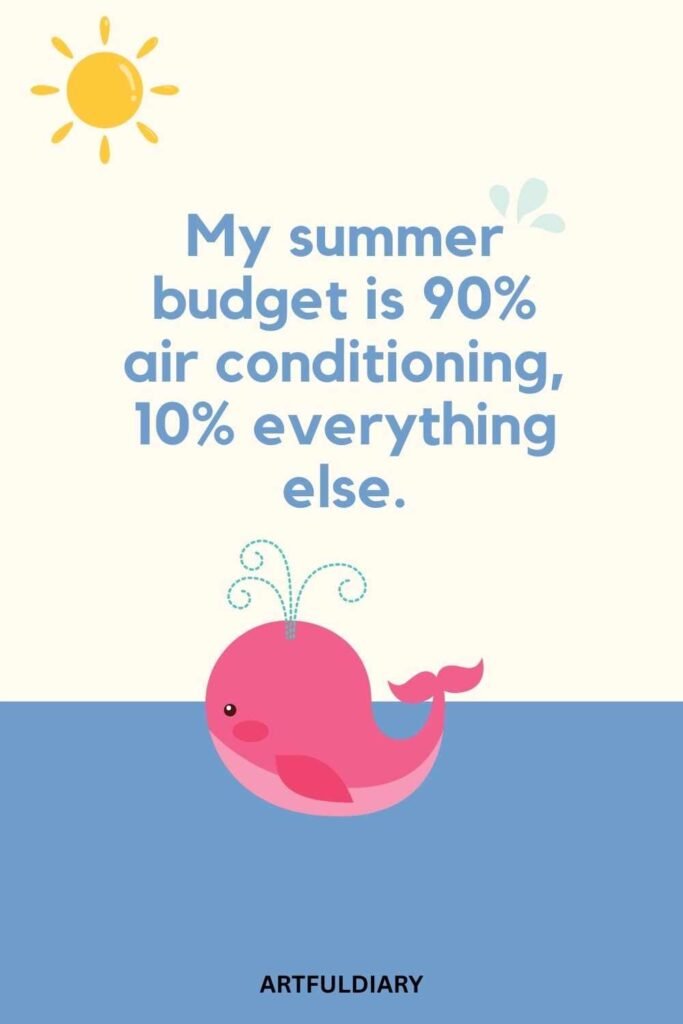 My summer budget is 90% air conditioning, 10% everything else, summer puns