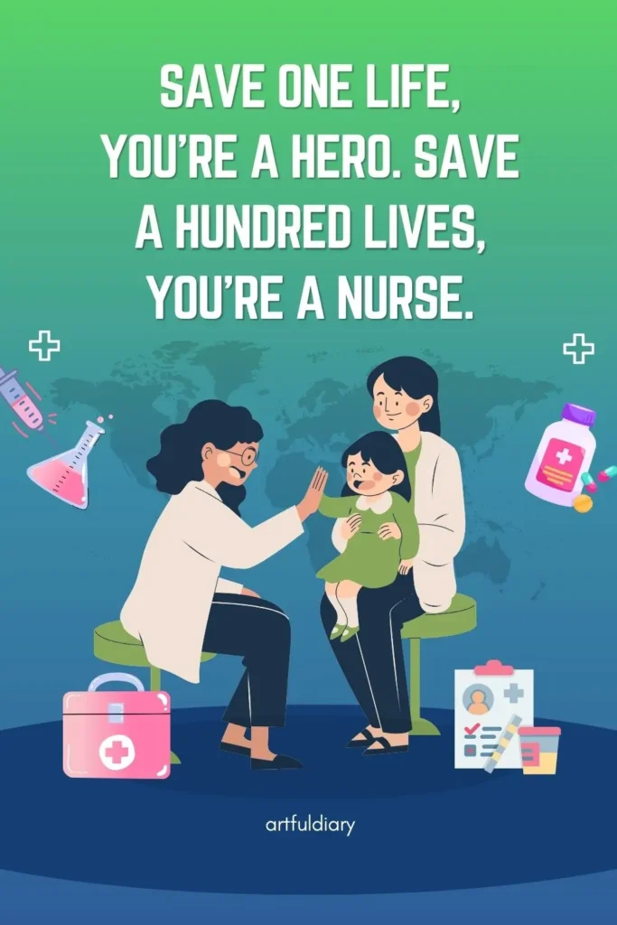 Save one life, you're a hero. Save a hundred lives, you're a nurse, quote