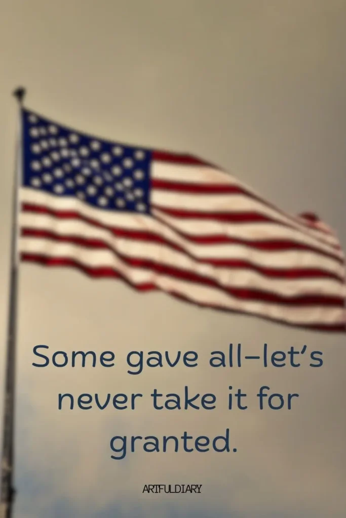Some gave all—let’s never take it for granted. quotes