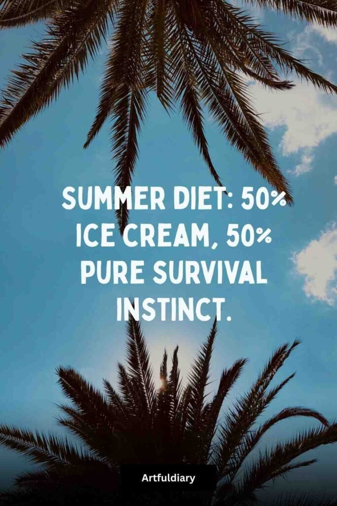 Summer diet: 50% ice cream, 50% pure survival instinct, summer puns