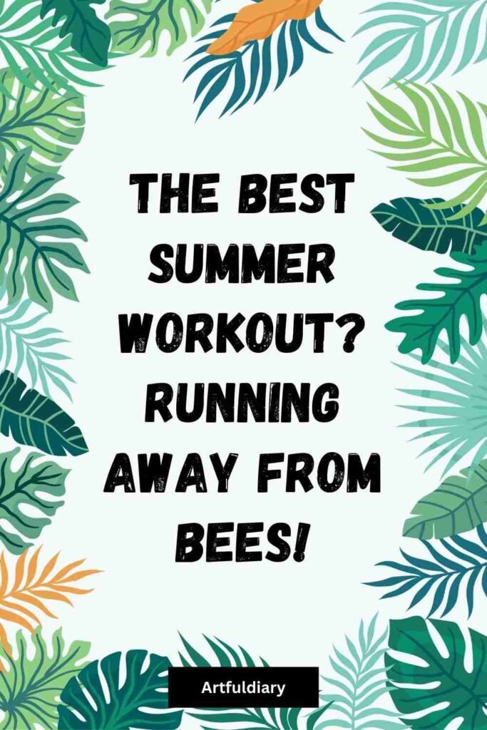 The best summer workout? Running away from bees! summer puns