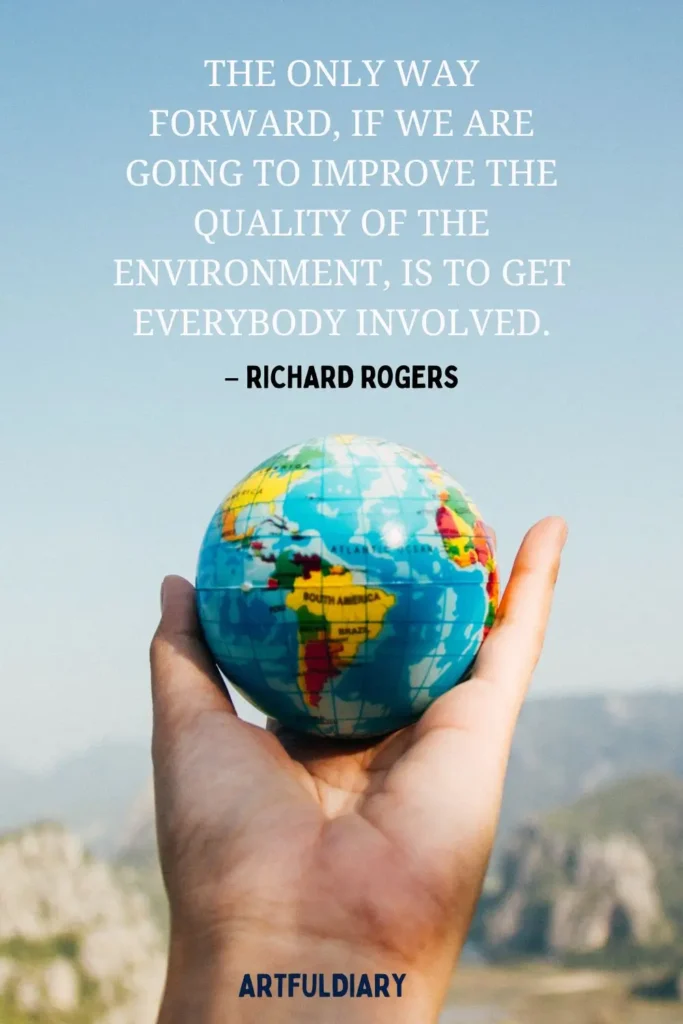 The only way forward, if we are going to improve the quality of the environment, is to get everybody involved. quotes