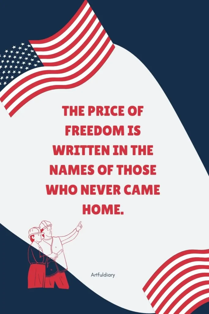 The price of freedom is written in the names of those who never came home. quotes