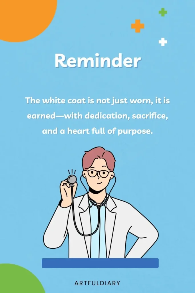 The white coat is not just worn, it is earned—with dedication, sacrifice, and a heart full of purpose, quote