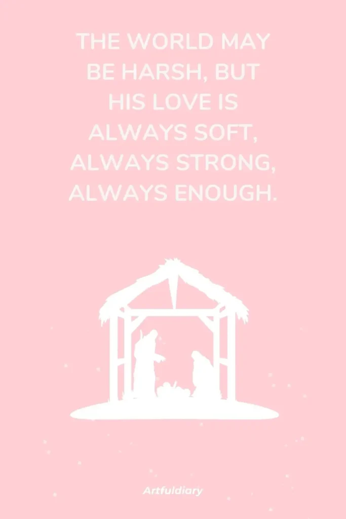 The world may be harsh, but His love is always soft, always strong, always enough. quotes