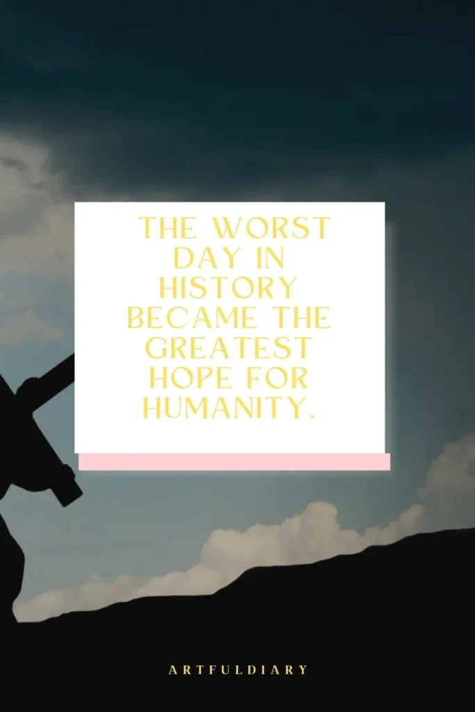 The worst day in history became the greatest hope for humanity. quotes
