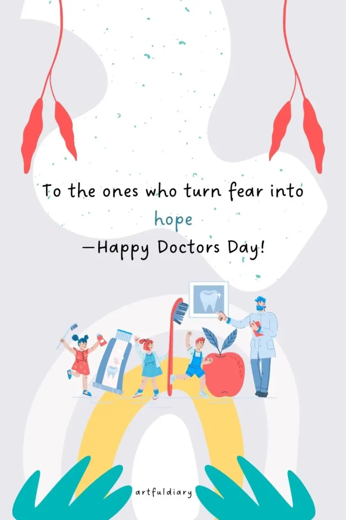 To the ones who turn fear into hope —Happy Doctors Day! quote