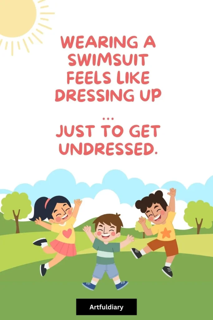 Wearing a swimsuit feels like dressing up … just to get undressed, summer puns