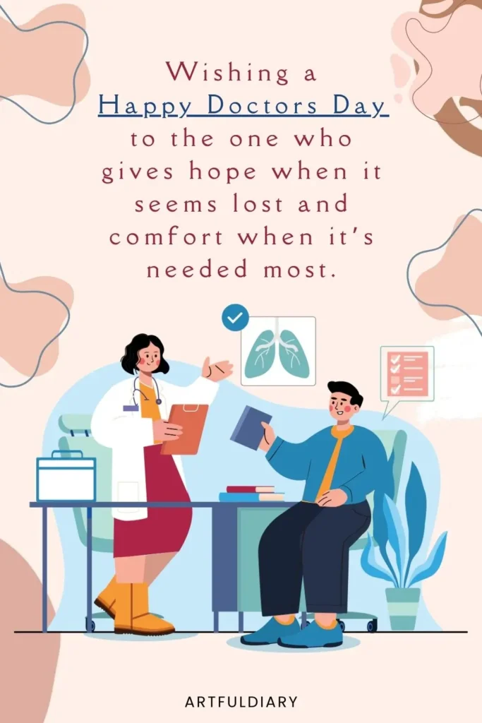 Wishing a Happy Doctors Day to the one who gives hope when it seems lost and comfort when it’s needed most, quote