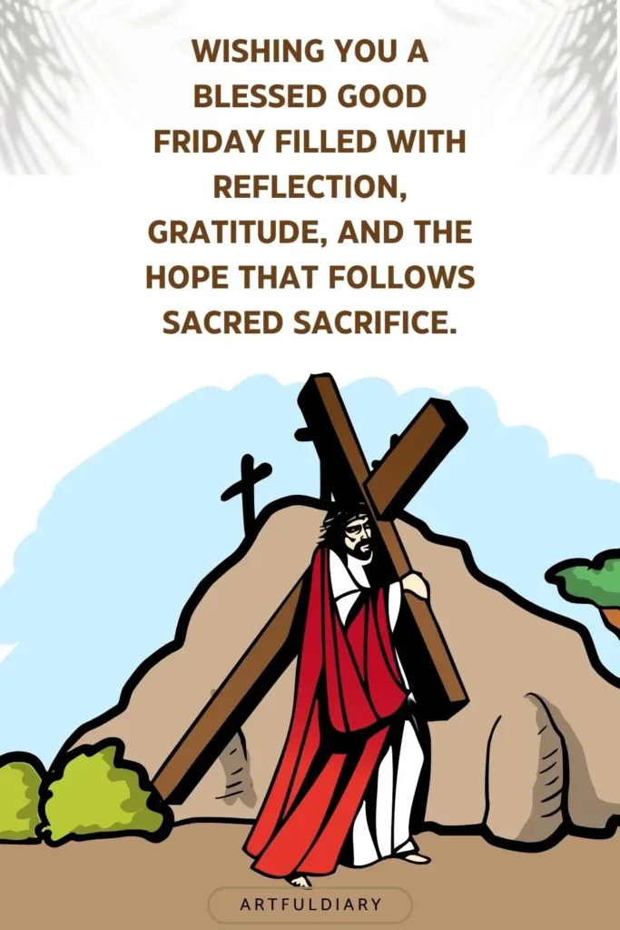 Wishing you a blessed Good Friday filled with reflection, gratitude, and the hope that follows sacred sacrifice. quotes