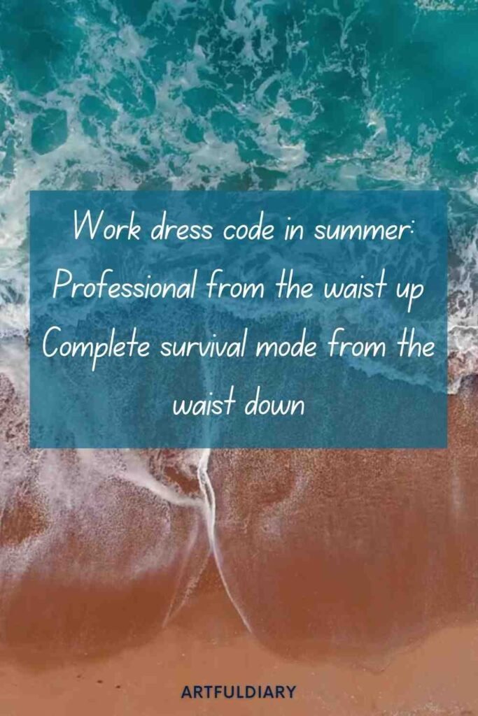 Work dress code in summer_ Professional from the waist up Complete survival mode from the waist down, summer puns