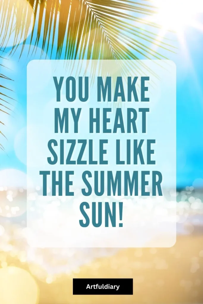 You make my heart sizzle like the summer sun! summer puns