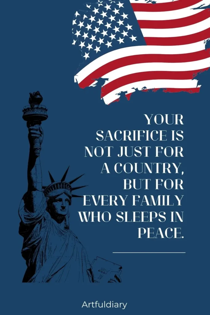 Your sacrifice is not just for a country, but for every family who sleeps in peace. quotes