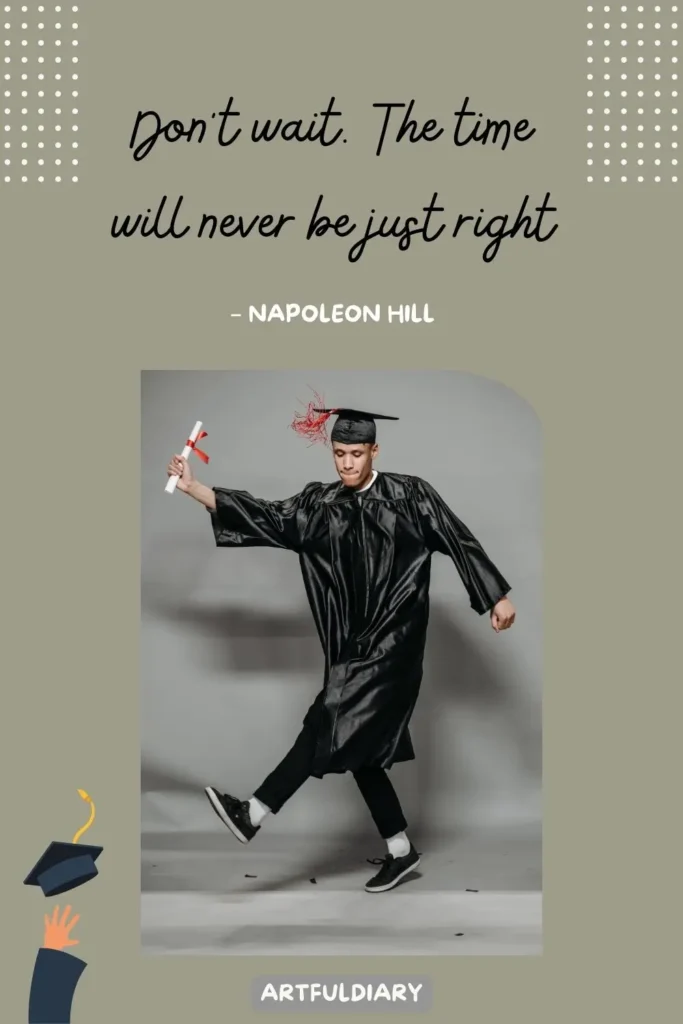 Don’t wait. The time will never be just right, Quotes