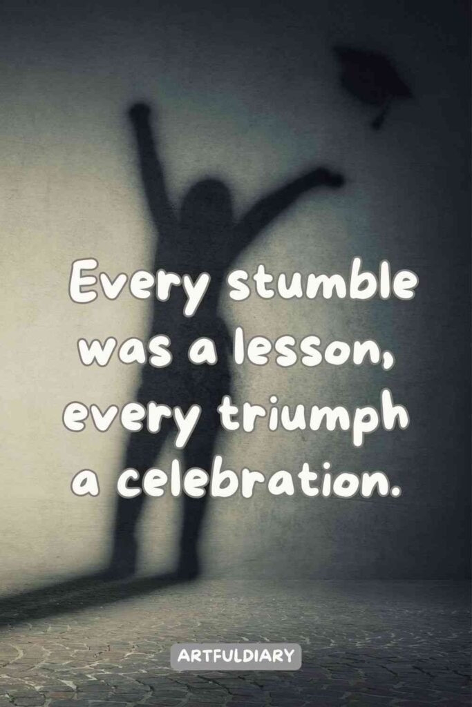 Every stumble was a lesson, every triumph a celebration, Quotes