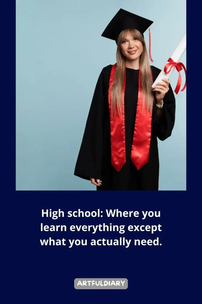 High school_ Where you learn everything except what you actually need, Quotes