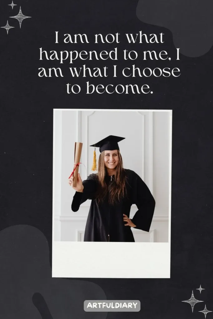 I am not what happened to me, I am what I choose to become, Quotes