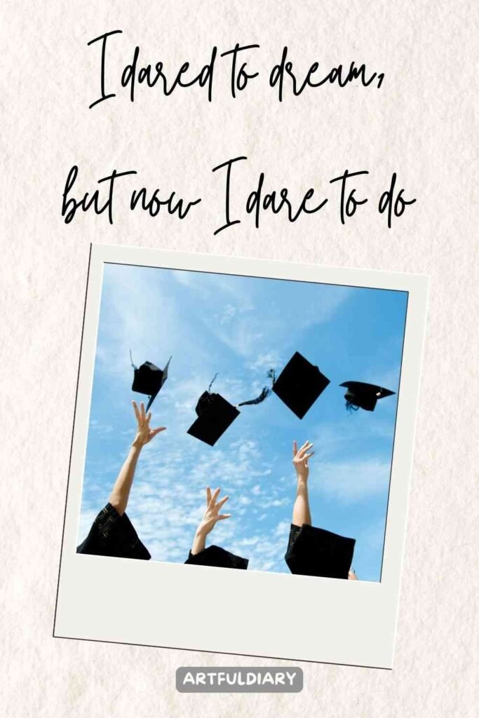 I dared to dream, but now I dare to do, Quotes