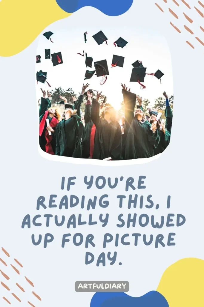 If you’re reading this, I actually showed up for picture day, Quotes