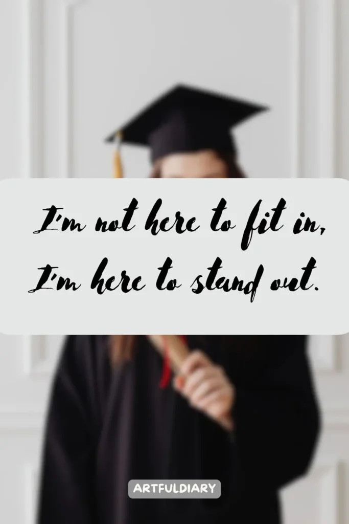 I’m not here to fit in, I’m here to stand out, Quotes